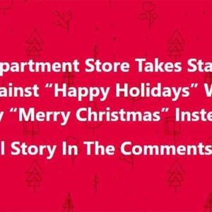 Department Store Takes Stand Against “Happy Holidays” Will Say “Merry Christmas” Instead