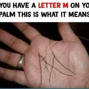 IF YOU HAVE THE LETTER “M” ON THE PALM OF YOUR HANDS, IT MEANS SOMETHING SPECIAL IF YOU HAVE THE LETTER “M” ON THE PALM OF YOUR HANDS, IT MEANS SOMETHING SPECIAL