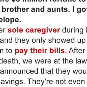 My Late Mom Left  Million Inheritance To My Greedy Brother And Aunts & I Only Got An Envelope With An Address