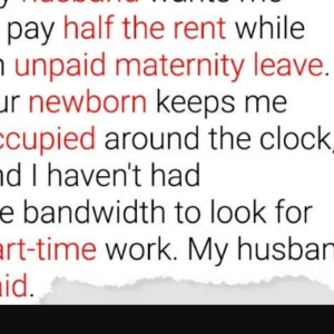 My Husband Wants Me to Pay Half the Rent While on Unpaid Maternity Leave