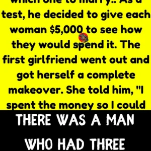 There was a man who had three girlfriends