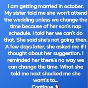 “A Bride Won’t Change Wedding Time for Sister’s Nap Schedule and Stands Firm”