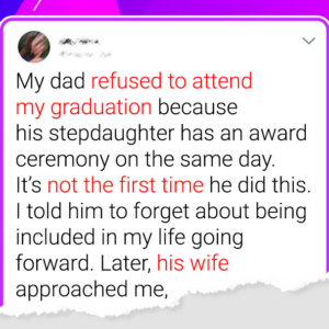 My Dad Refused to Go to My Graduation Because of His Stepdaughter; I’ve Had Enough