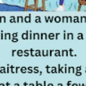 Funny story: A man and woman are having dinner in a restaurant