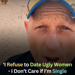 Man Refuses to ‘Date Ugly Women’ and Won’t Settle for ‘Second Best’