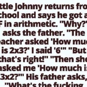 Little Johnny returns from school and says he got an F