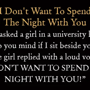 I Don’t Want To Spend The Night With You