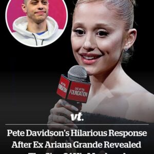 Pete Davidson’s hilarious response after ex Ariana Grande revealed the size of his manhood