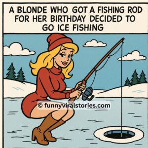 A blonde decided to go ice fishing