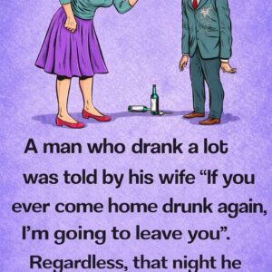A Man Who Drank Alot Was Told By His Wife