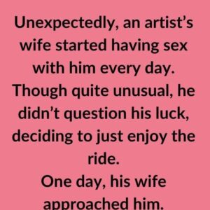 Unexpectedly, an artist’s wife started having
