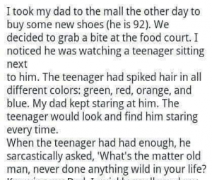 I took my dad to the mall the other day too