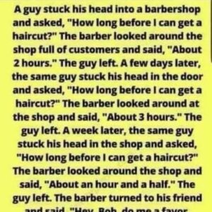 A guy stuck his head into a barbershop and asked